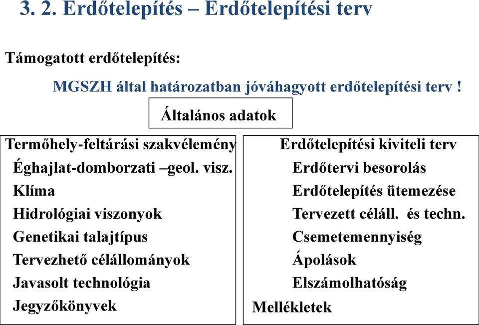 Klíma Hidrológiai viszonyok Genetikai talajtípus Tervezhető célállományok Javasolt technológia Jegyzőkönyvek