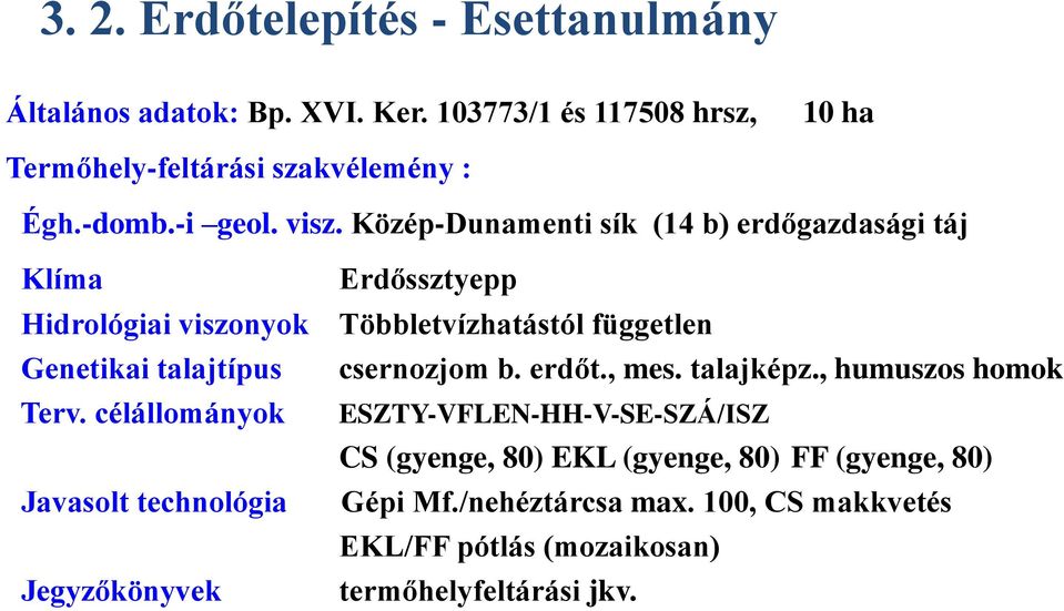 célállományok Javasolt technológia Jegyzőkönyvek Erdőssztyepp Többletvízhatástól független csernozjom b. erdőt., mes. talajképz.
