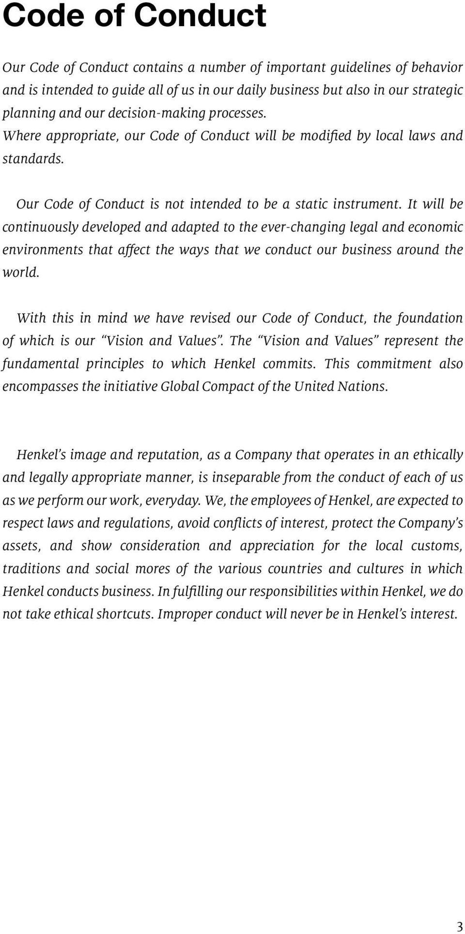 It will be continuously developed and adapted to the ever-changing legal and economic environments that affect the ways that we conduct our business around the world.