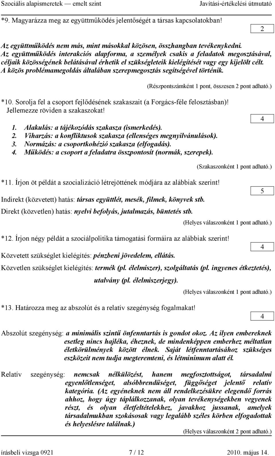 A közös problémamegoldás általában szerepmegosztás segítségével történik. (Részpontszámként 1 pont, összesen 2 pont adható.) *10.