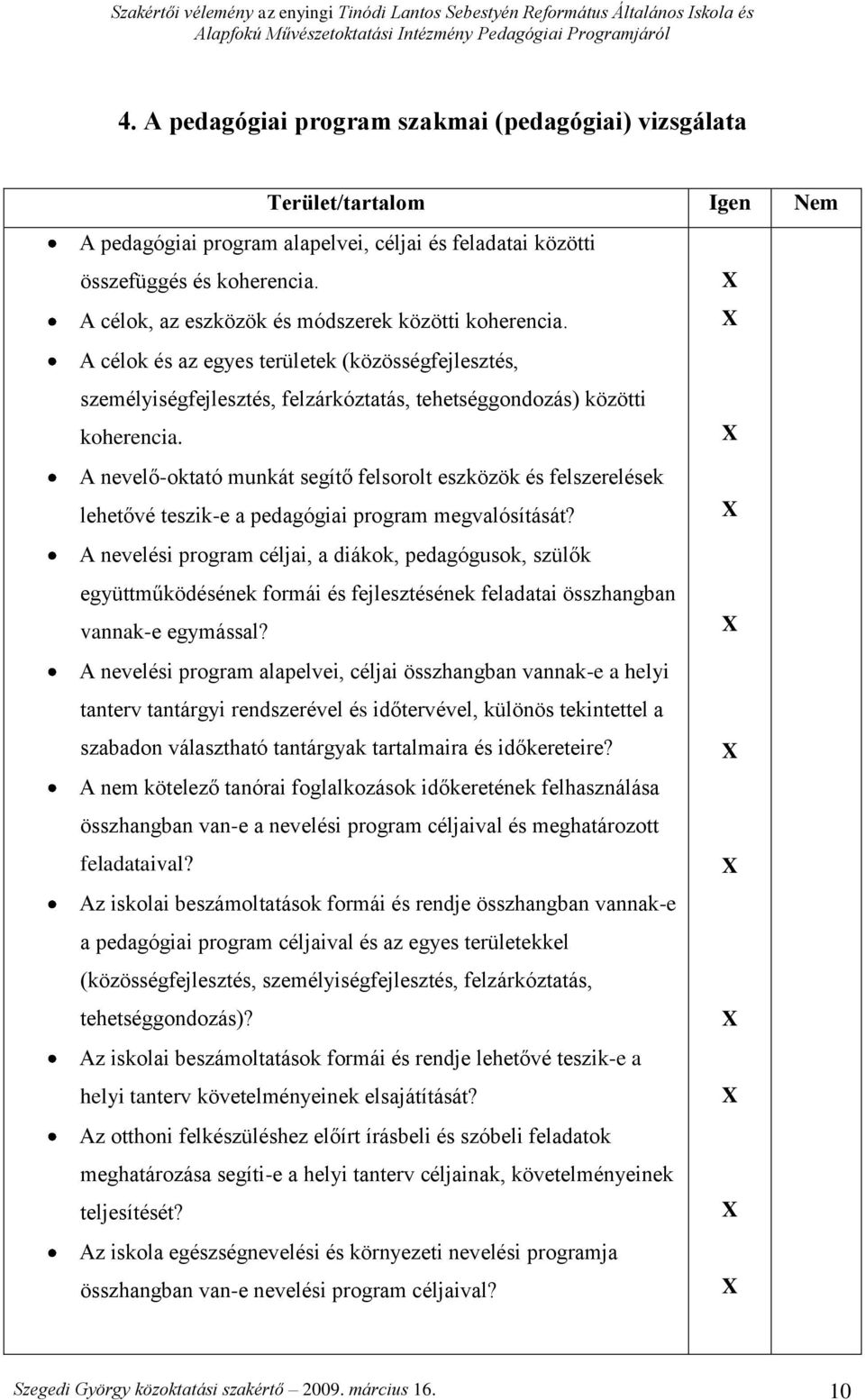 A nevelő-oktató munkát segítő felsorolt eszközök és felszerelések lehetővé teszik-e a pedagógiai program megvalósítását?