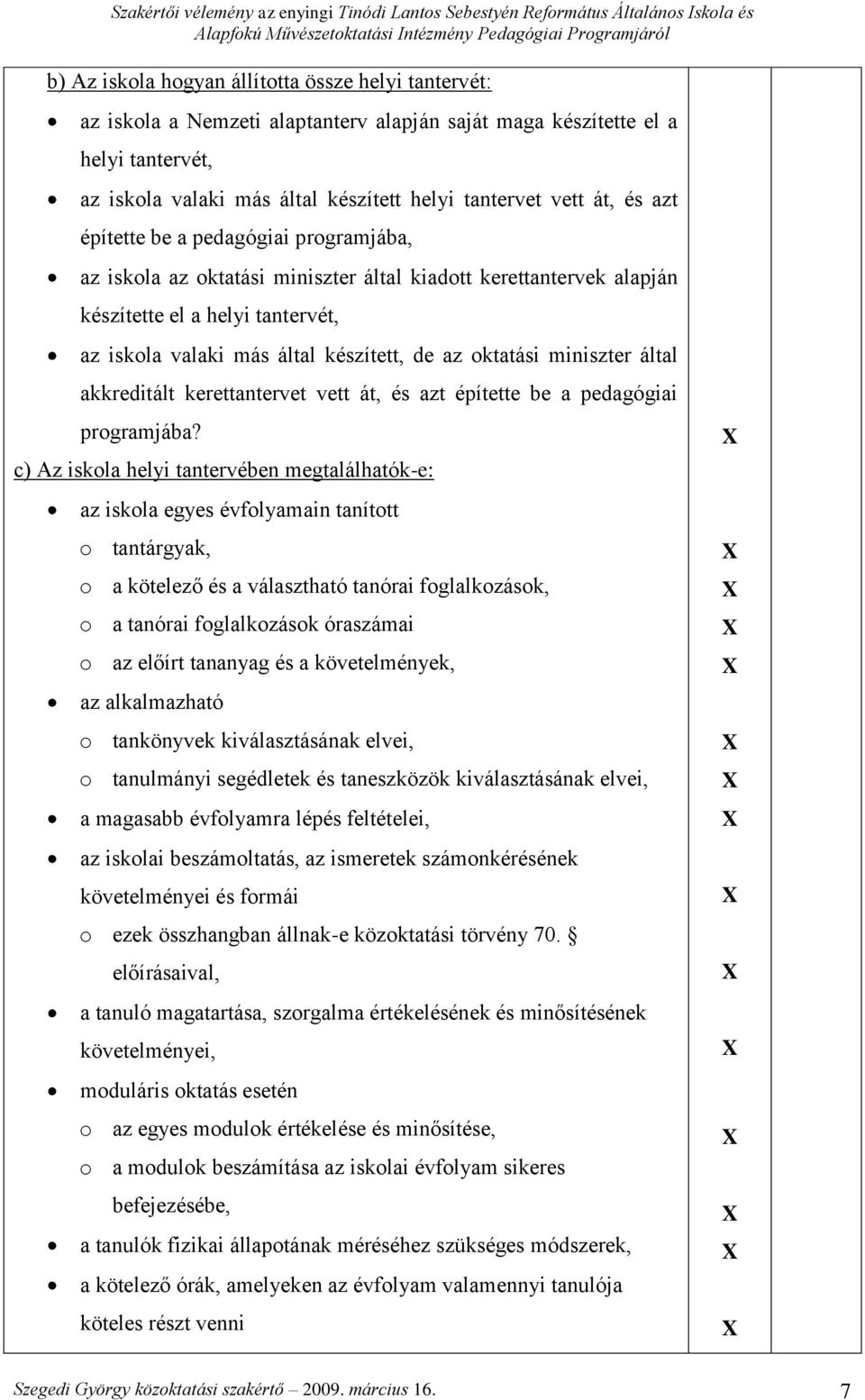 miniszter által akkreditált kerettantervet vett át, és azt építette be a pedagógiai programjába?