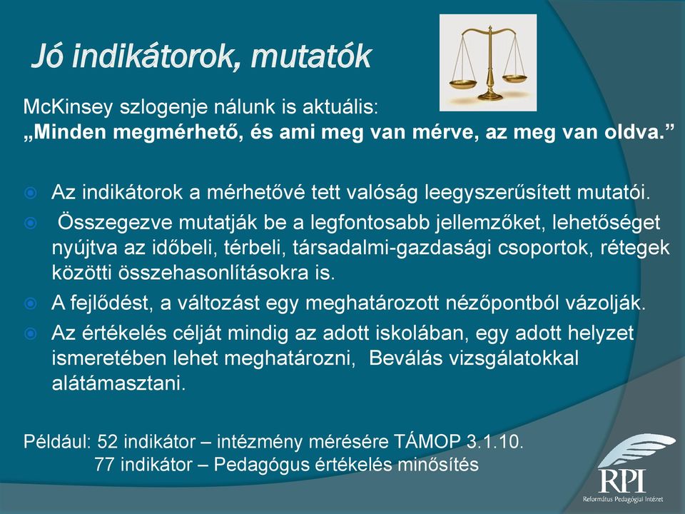 Összegezve mutatják be a legfontosabb jellemzőket, lehetőséget nyújtva az időbeli, térbeli, társadalmi-gazdasági csoportok, rétegek közötti összehasonlításokra is.