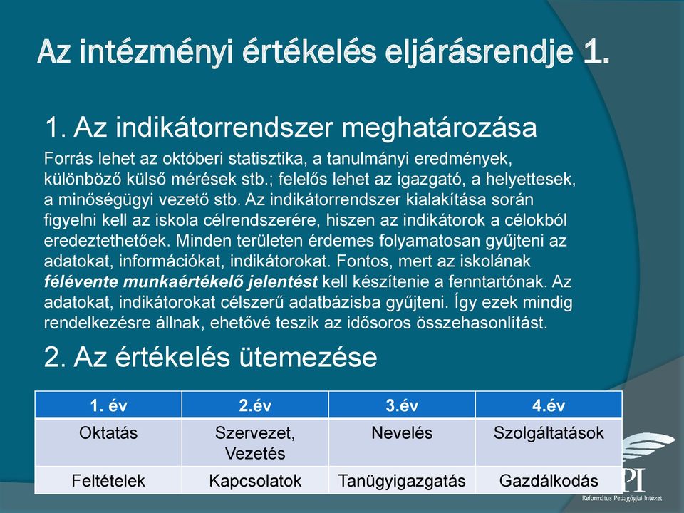 Minden területen érdemes folyamatosan gyűjteni az adatokat, információkat, indikátorokat. Fontos, mert az iskolának félévente munkaértékelő jelentést kell készítenie a fenntartónak.