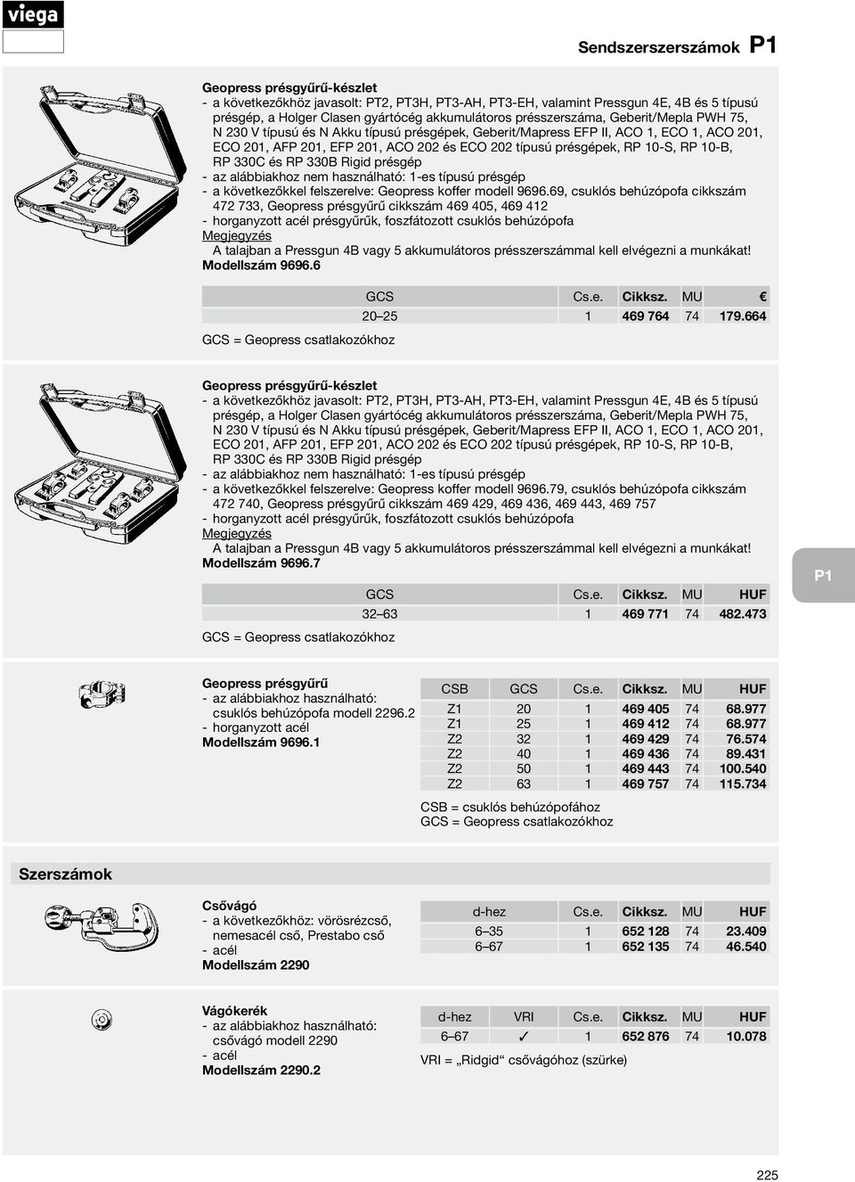 akkumulátoros présszerszámmal kell elvégezni a munkákat! Modellszám 9696.6 GCS Cs.e. Cikksz. MU 20 25 1 469 764 74 179.