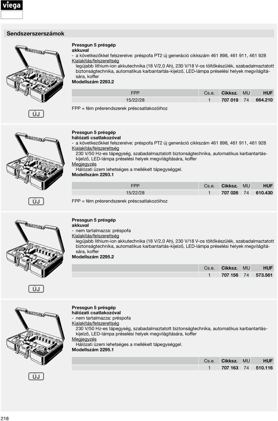 210 Pressgun 5 présgép hálózati csatlakozóval a következőkkel felszerelve: préspofa PT2 új generáció cikkszám 461 898, 461 911, 461 928 230 V/50 Hz-es tápegység, szabadalmaztatott biztonságtechnika,