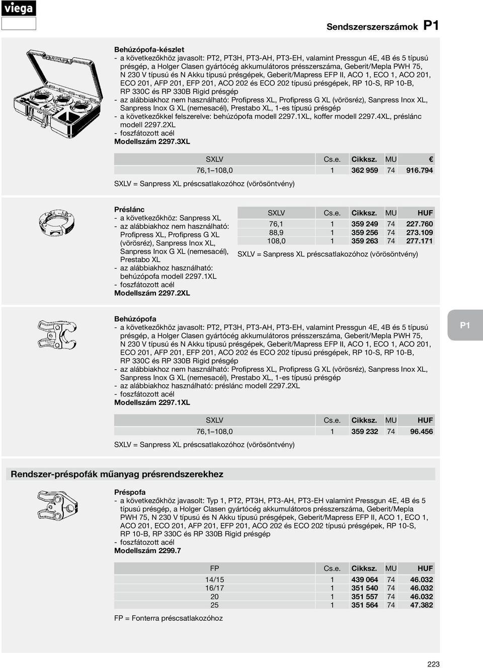 794 SXLV = Sanpress XL préscsatlakozóhoz (vörösöntvény) Préslánc a következőkhöz: Sanpress XL az alábbiakhoz nem használható: Profipress XL, Profipress G XL (vörösréz), Sanpress Inox XL, Sanpress