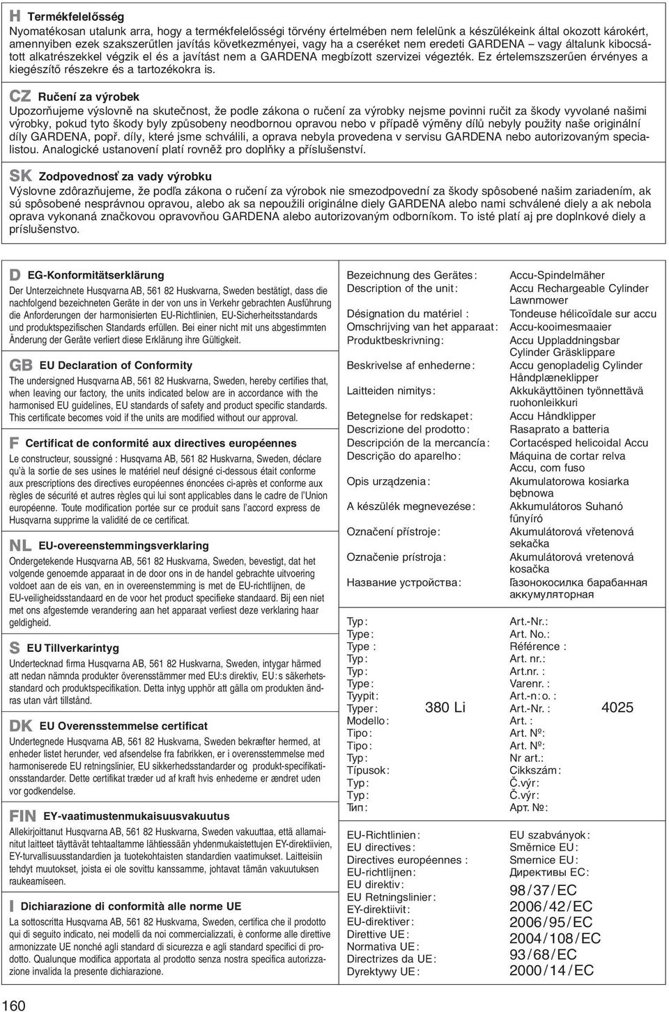 Ez értelemszszerűen érvényes a kiegészítő részekre és a tartozékokra is.