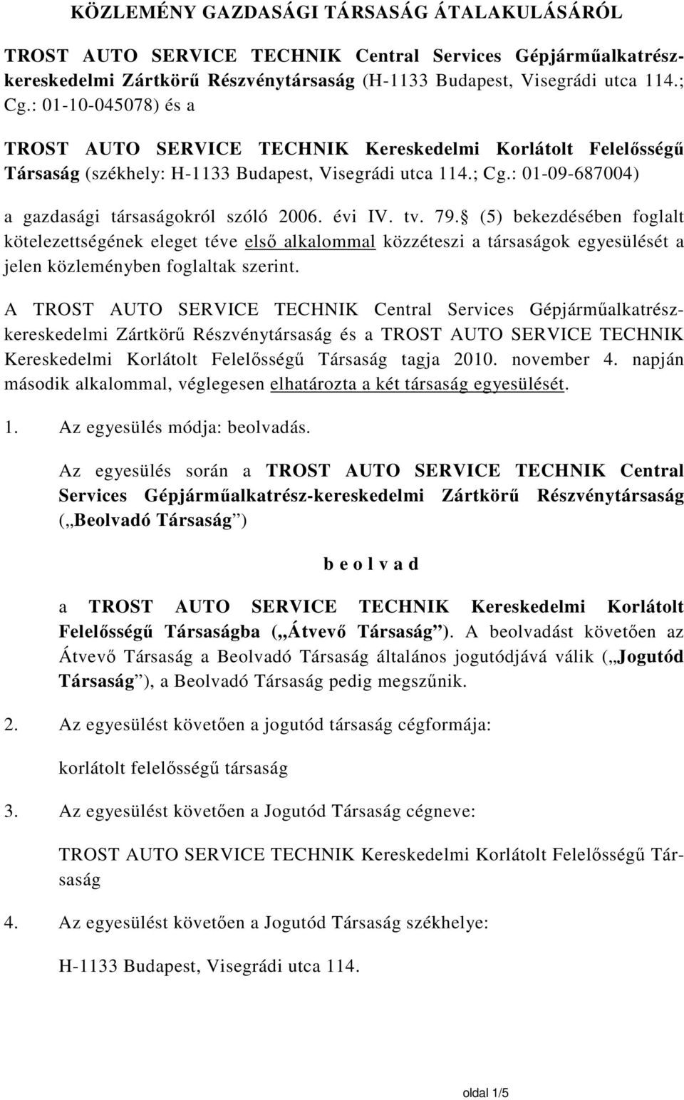 (5) bekezdésében foglalt kötelezettségének eleget téve elsı alkalommal közzéteszi a ok egyesülését a jelen közleményben foglaltak szerint.