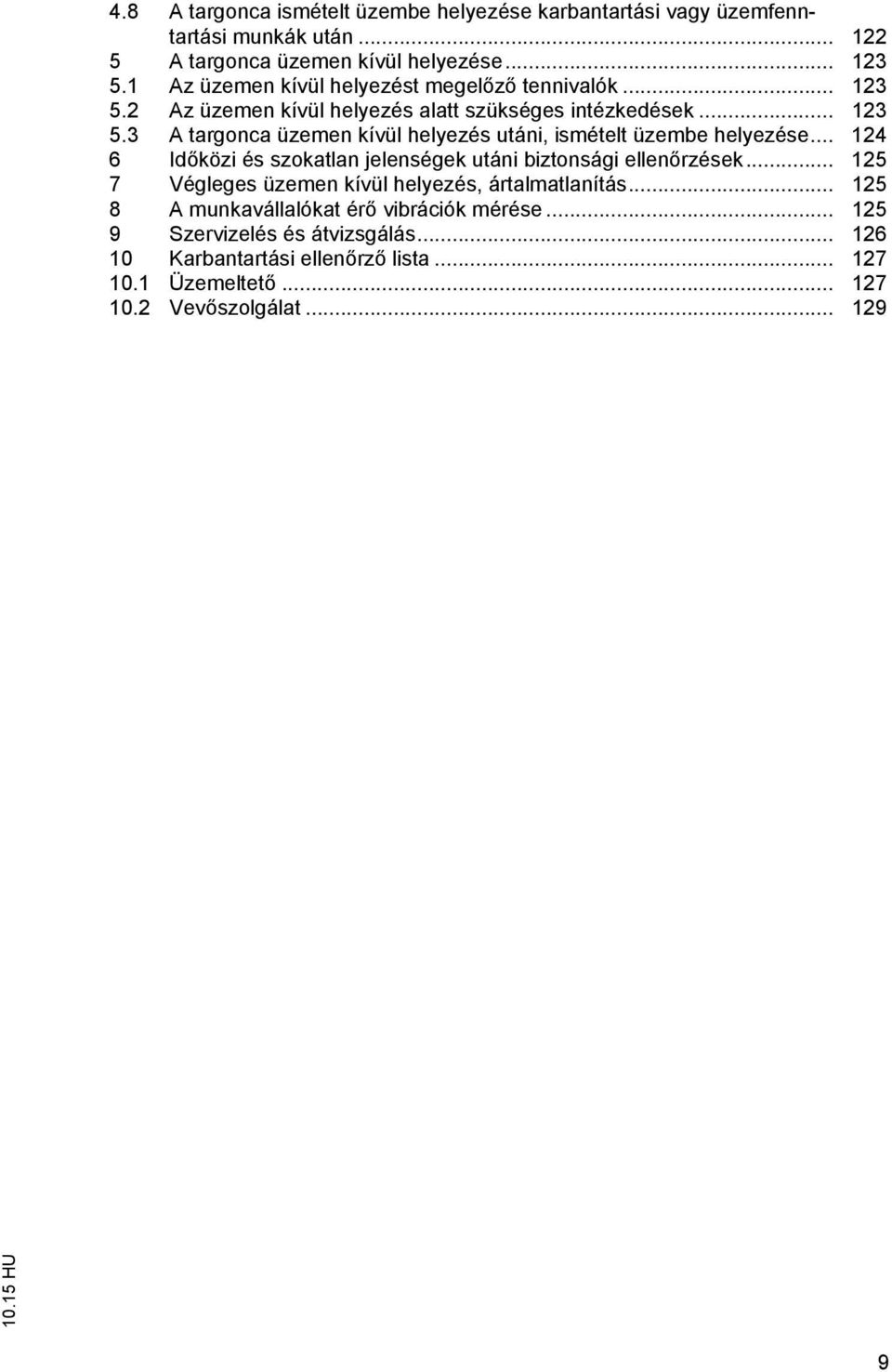 .. 124 6 Időközi és szokatlan jelenségek utáni biztonsági ellenőrzések... 125 7 Végleges üzemen kívül helyezés, ártalmatlanítás.