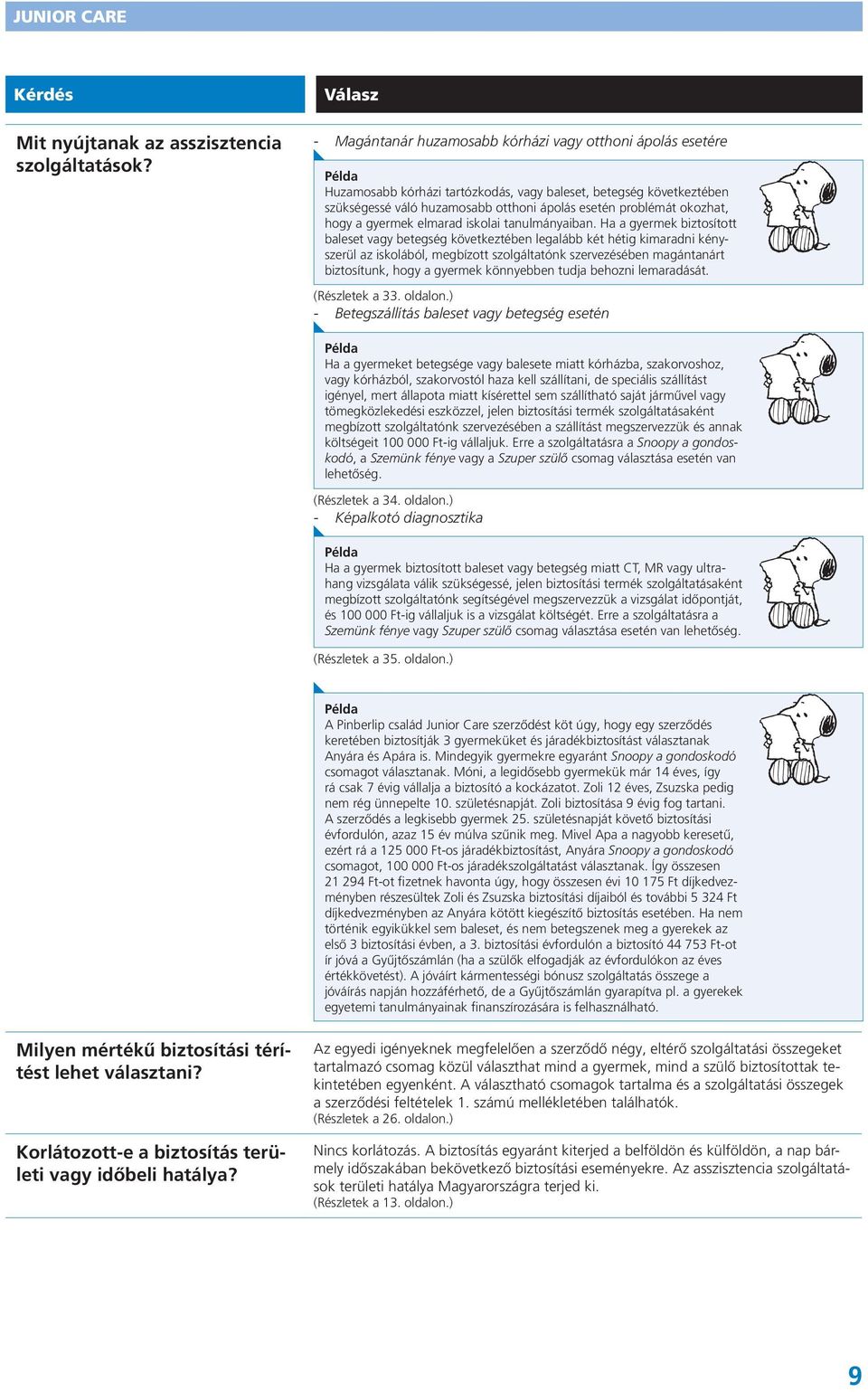 problémát okozhat, hogy a gyermek elmarad iskolai tanulmányaiban.