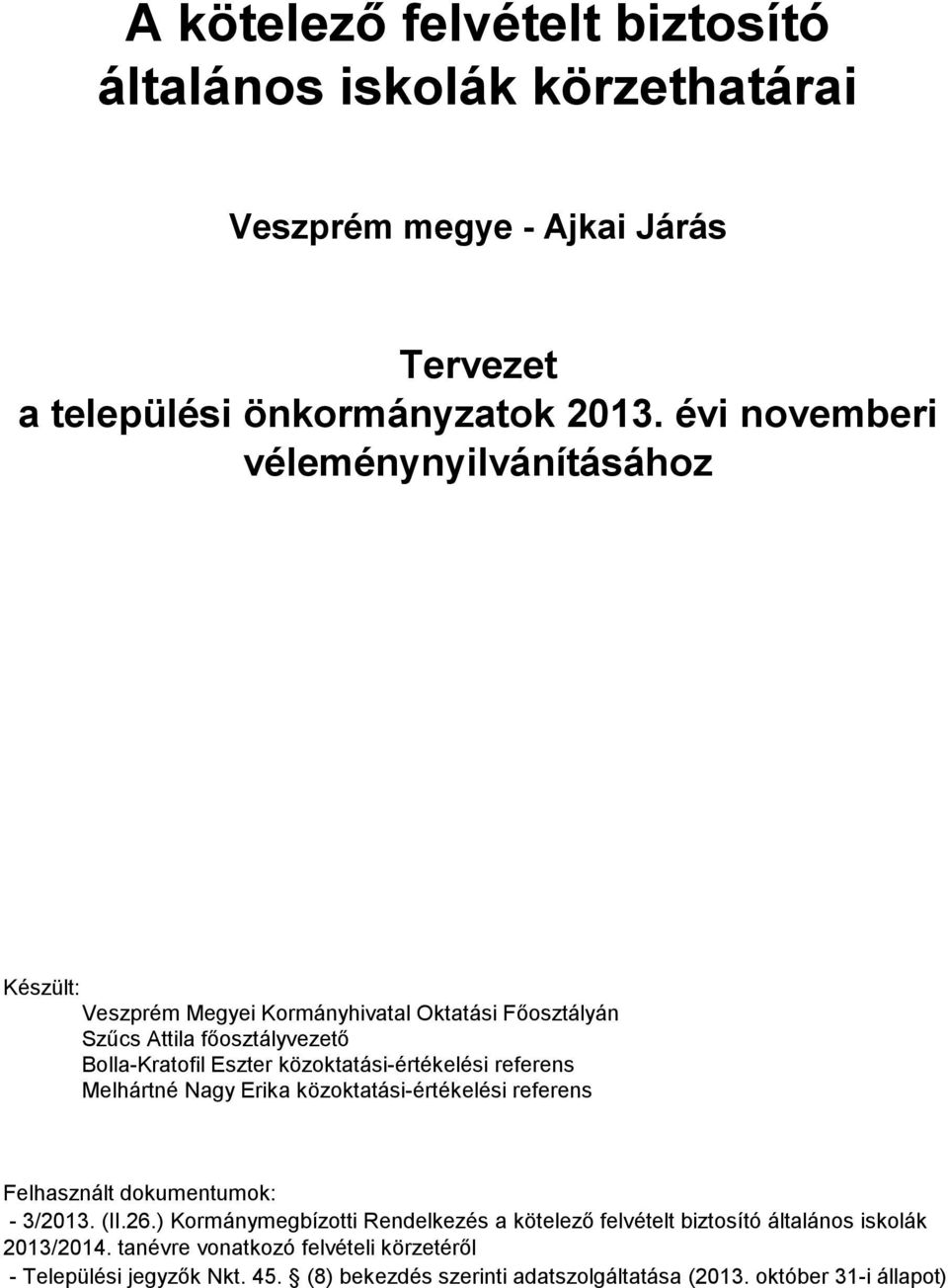 közoktatási-értékelési referens Melhártné Nagy Erika közoktatási-értékelési referens Felhasznált dokumentumok: - 3/2013. (II.26.