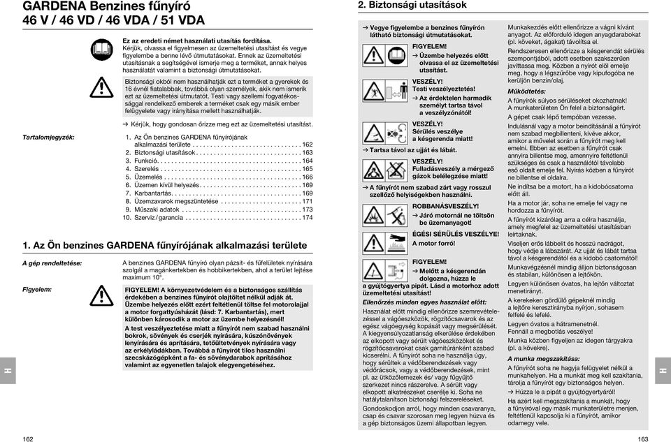 Ennek az üzemeltetési utasításnak a segítségével ismerje meg a terméket, annak helyes használatát valamint a biztonsági útmutatásokat.