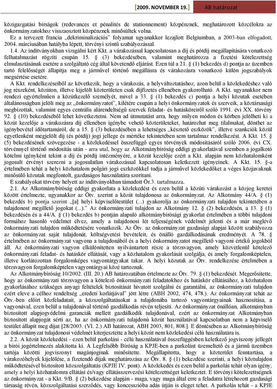 a várakozással kapcsolatosan a díj és pótdíj megállapítására vonatkozó felhatalmazást rögzíti csupán 15.