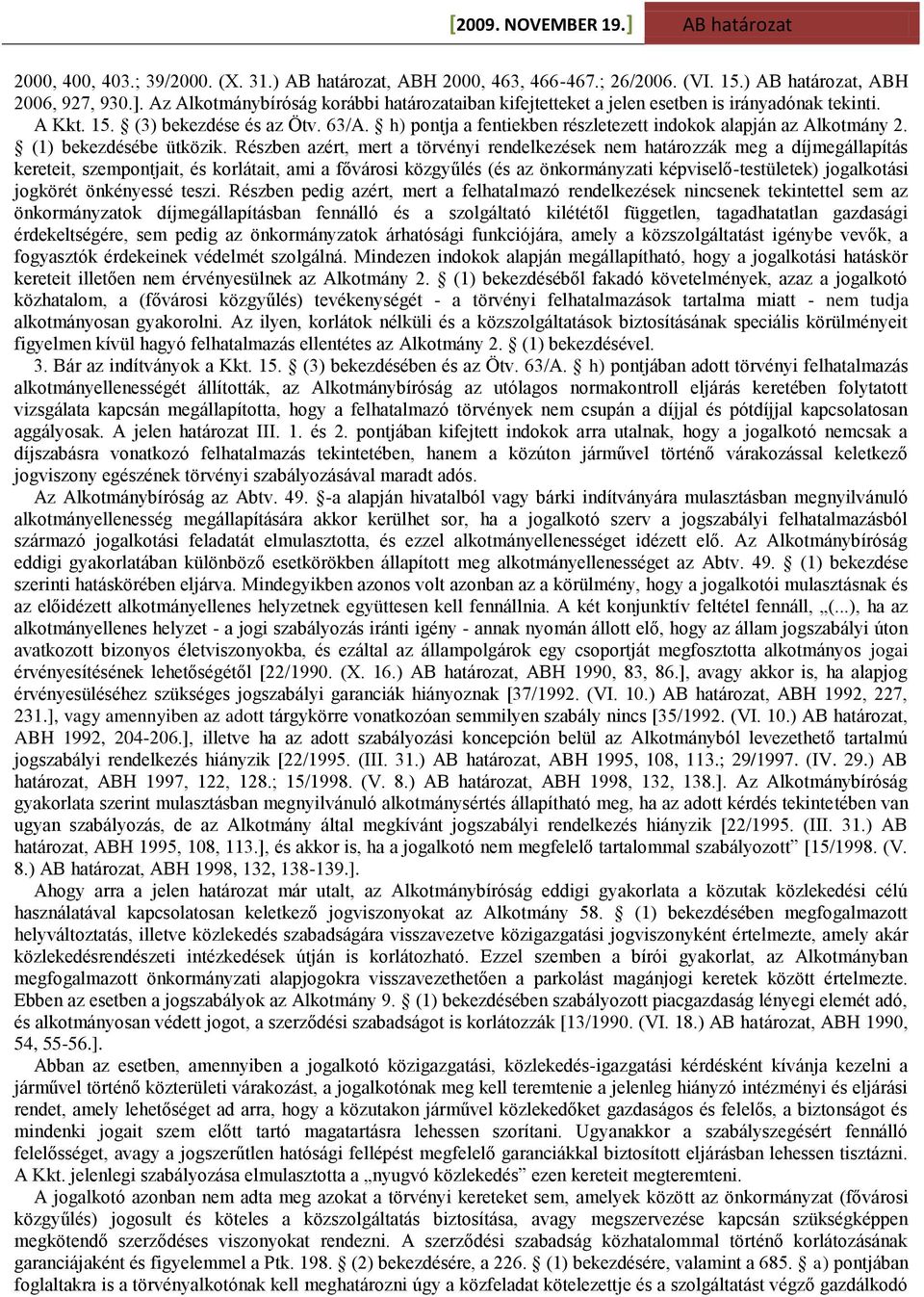 h) pontja a fentiekben részletezett indokok alapján az Alkotmány 2. (1) bekezdésébe ütközik.
