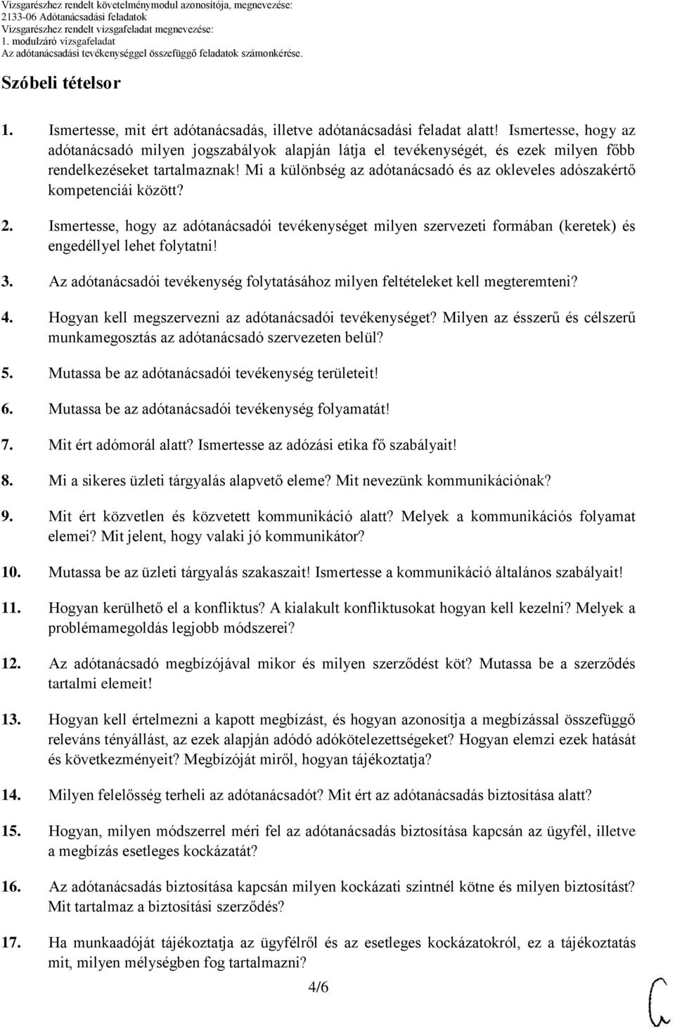 Mi a különbség az adótanácsadó és az okleveles adószakértő kompetenciái között? 2. Ismertesse, hogy az adótanácsadói tevékenységet milyen szervezeti formában (keretek) és engedéllyel lehet folytatni!