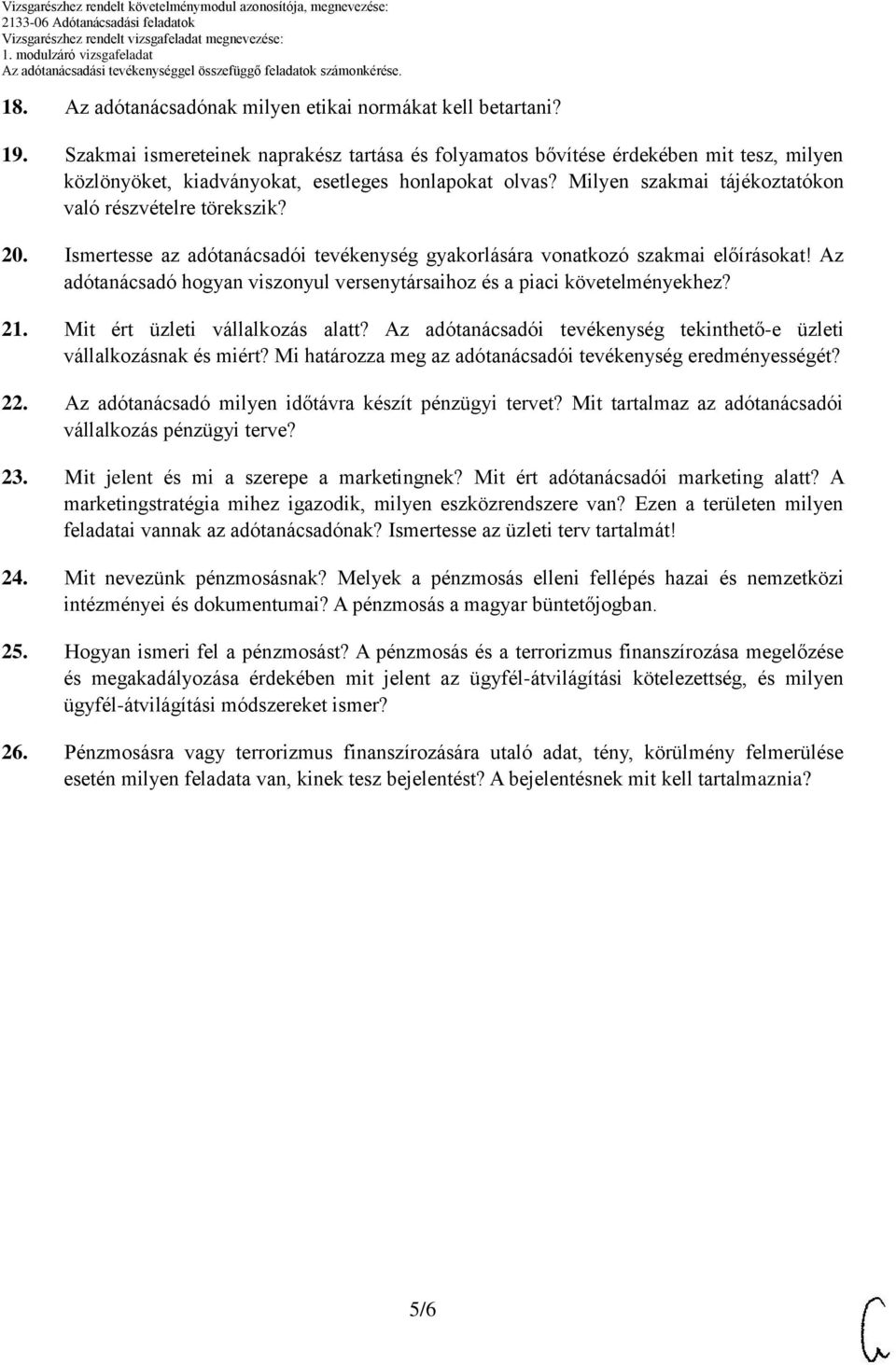 Milyen szakmai tájékoztatókon való részvételre törekszik? 20. Ismertesse az adótanácsadói tevékenység gyakorlására vonatkozó szakmai előírásokat!