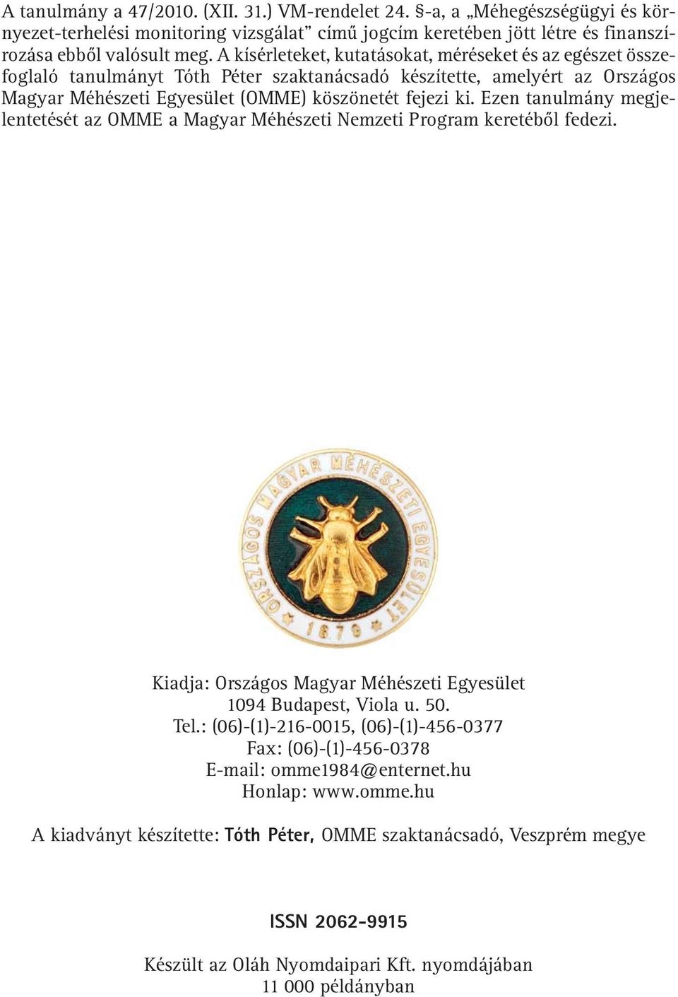 Ezen tanulmány megjelentetését az OMME a Magyar Méhészeti Nemzeti Program keretébõl fedezi. Kiadja: Országos Magyar Méhészeti Egyesület 1094 Budapest, Viola u. 50. Tel.
