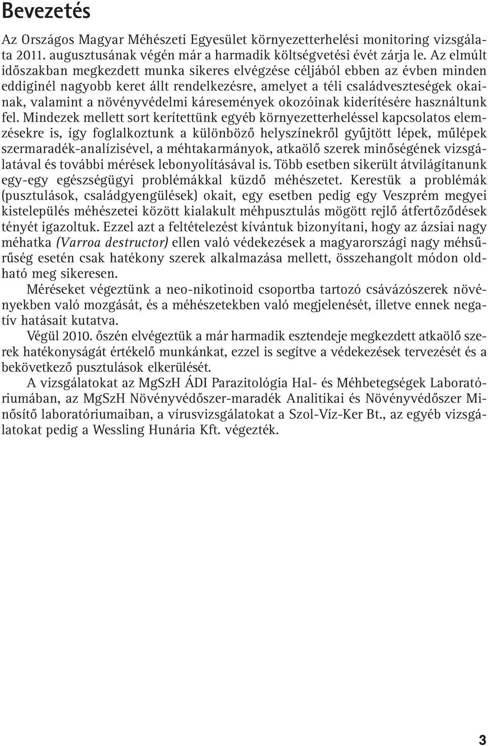 káresemények okozóinak kiderítésére használtunk fel.