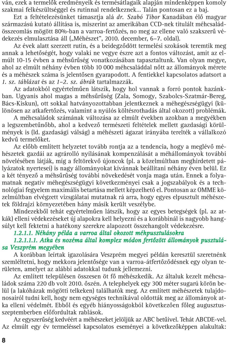 védekezés elmulasztása áll ( Méhészet", 2010. december, 6 7. oldal).