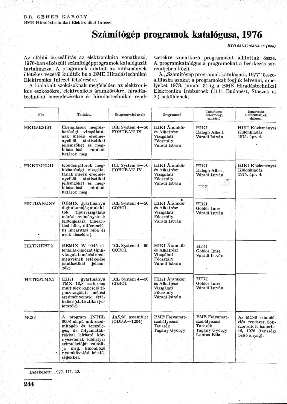 A programok adatait az intézmények illetékes vezetői küldték be a Híradástechnikai Elektronika Intézet felkérésére.