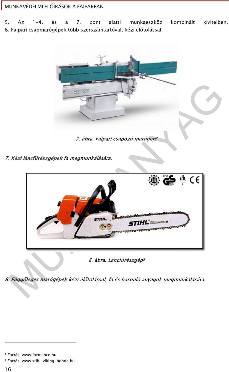 Kézi láncfűrészgépek fa megmunkálására. 7. ábra. Faipari csapozó marógép 7 8. ábra. Láncfűrészgép 8 8.