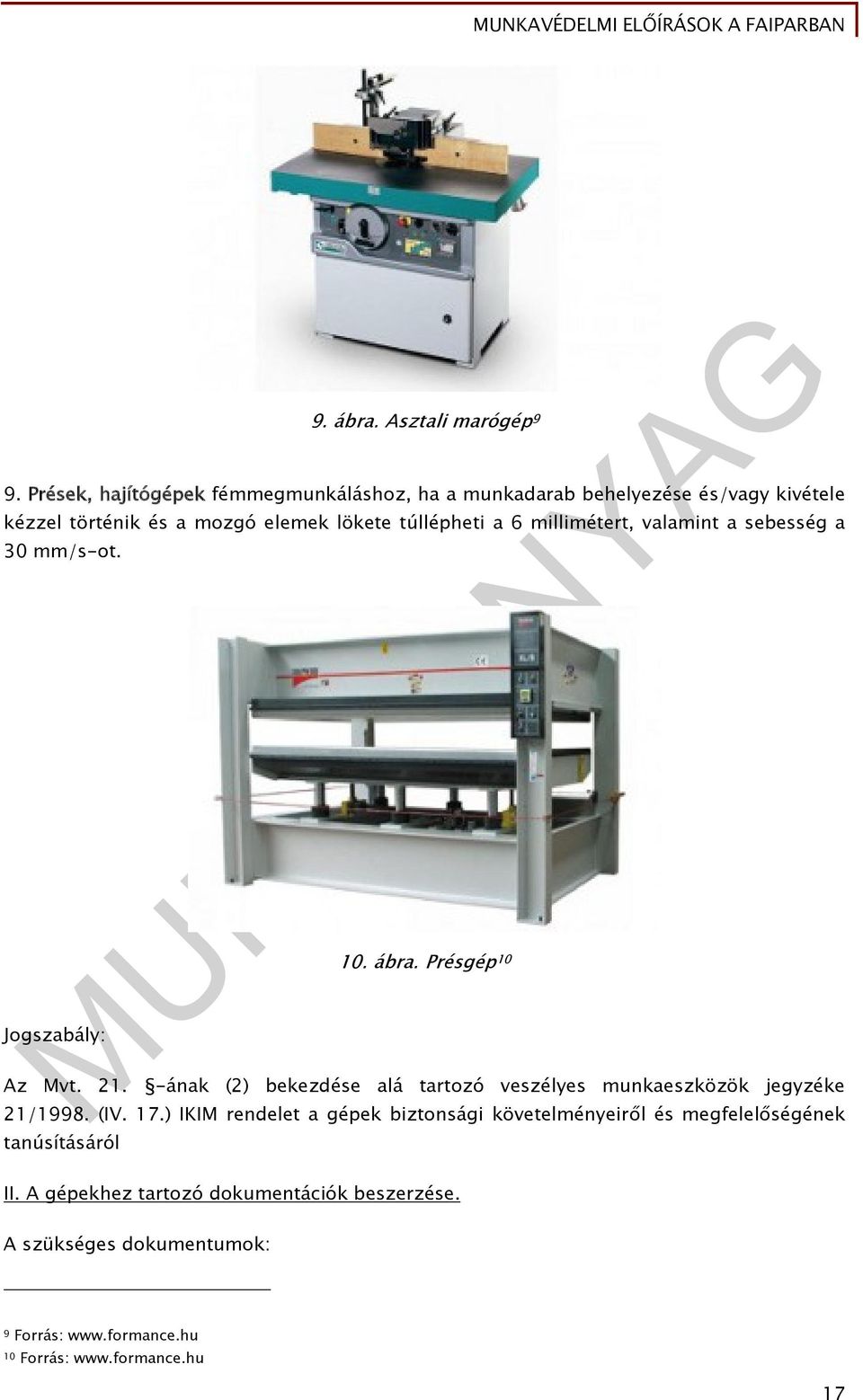 millimétert, valamint a sebesség a 30 mm/s-ot. Jogszabály: 10. ábra. Présgép 10 Az Mvt. 21.