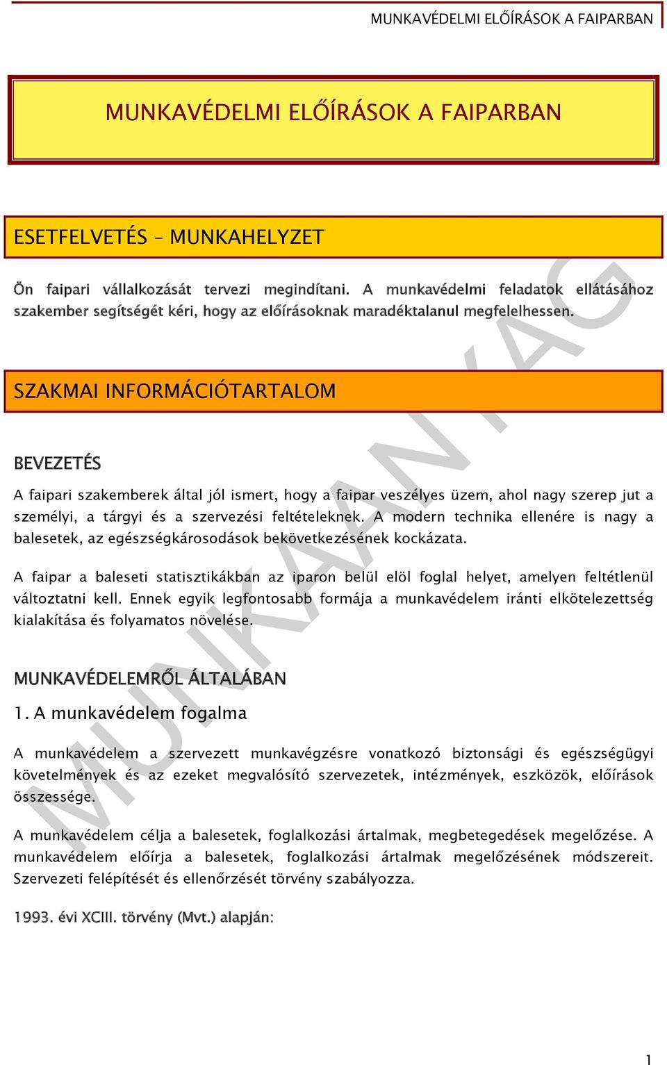 SZAKMAI INFORMÁCIÓTARTALOM BEVEZETÉS A faipari szakemberek által jól ismert, hogy a faipar veszélyes üzem, ahol nagy szerep jut a személyi, a tárgyi és a szervezési feltételeknek.