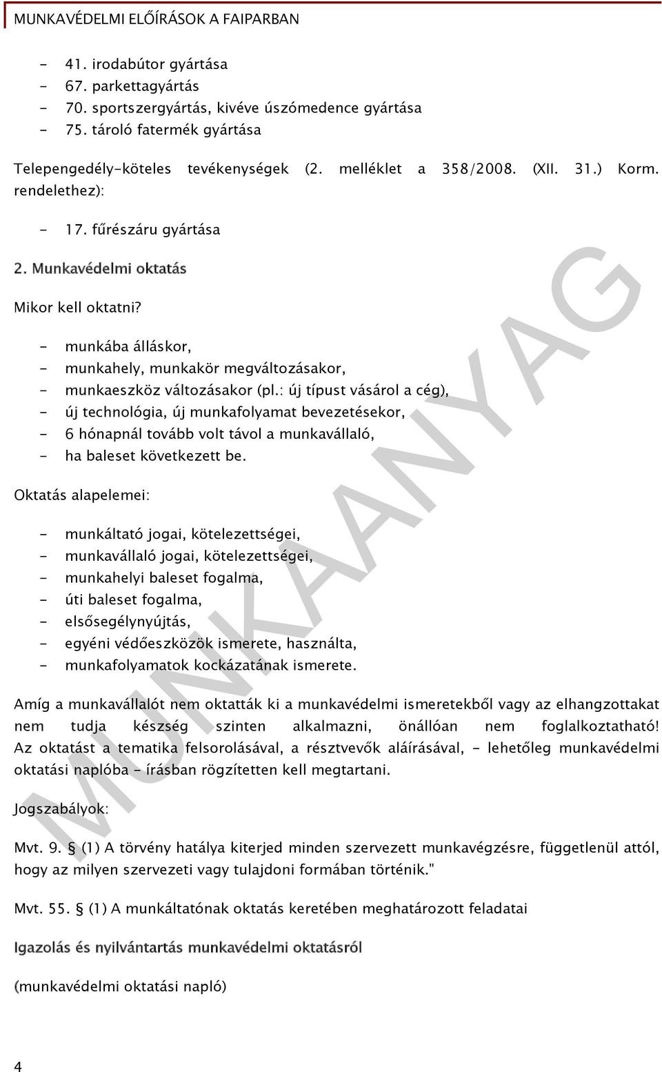 : új típust vásárol a cég), - új technológia, új munkafolyamat bevezetésekor, - 6 hónapnál tovább volt távol a munkavállaló, - ha baleset következett be.