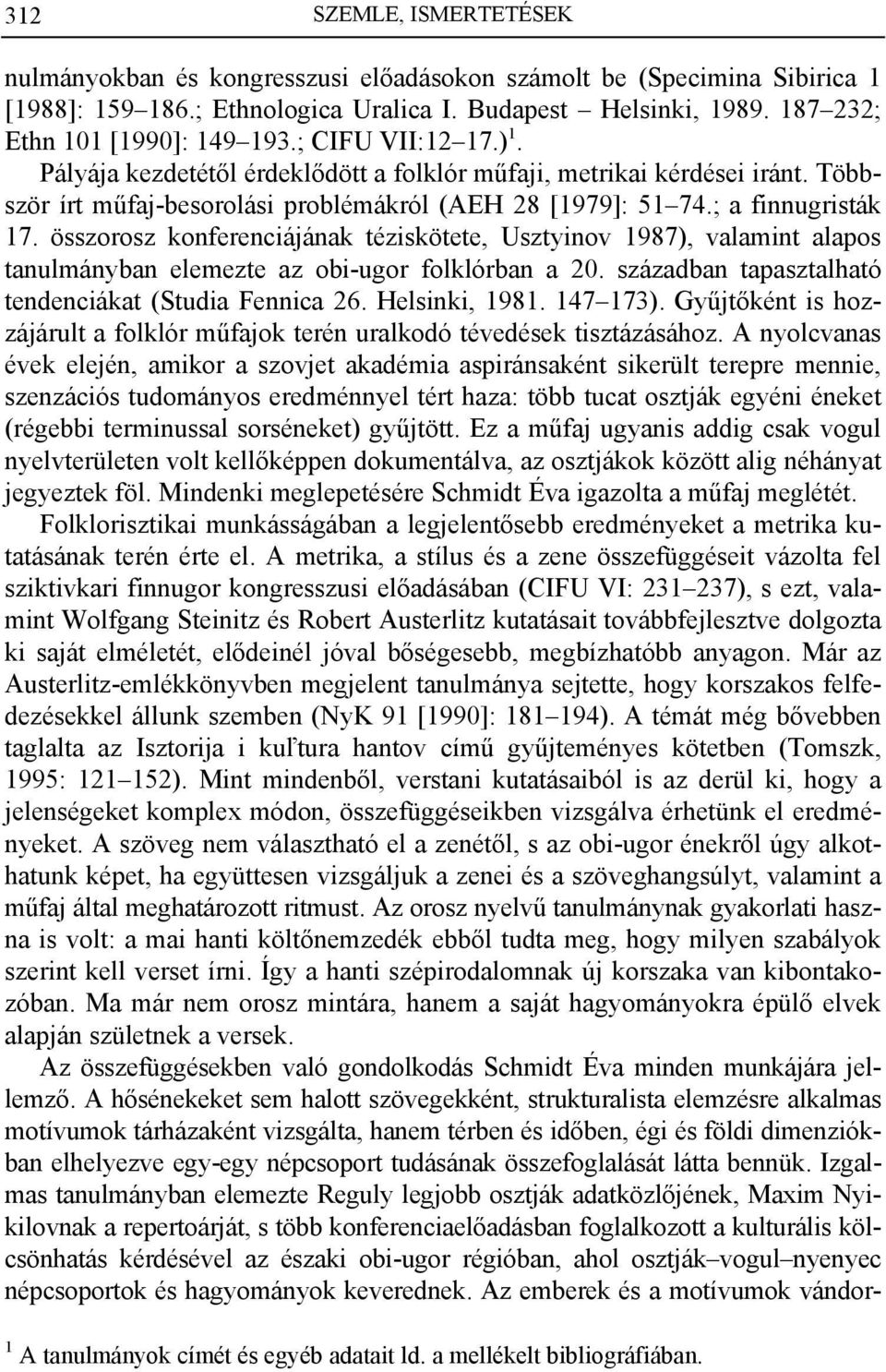 összorosz konferenciájának téziskötete, Usztyinov 1987), valamint alapos tanulmányban elemezte az obi-ugor folklórban a 20. században tapasztalható tendenciákat (Studia Fennica 26. Helsinki, 1981.