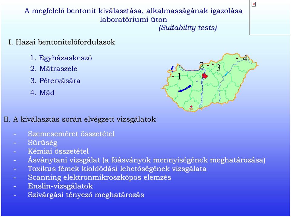 A kiválasztás során elvégzett vizsgálatok - Szemcseméret összetétel - Sűrűség - Kémiai összetétel - Ásványtani vizsgálat (a