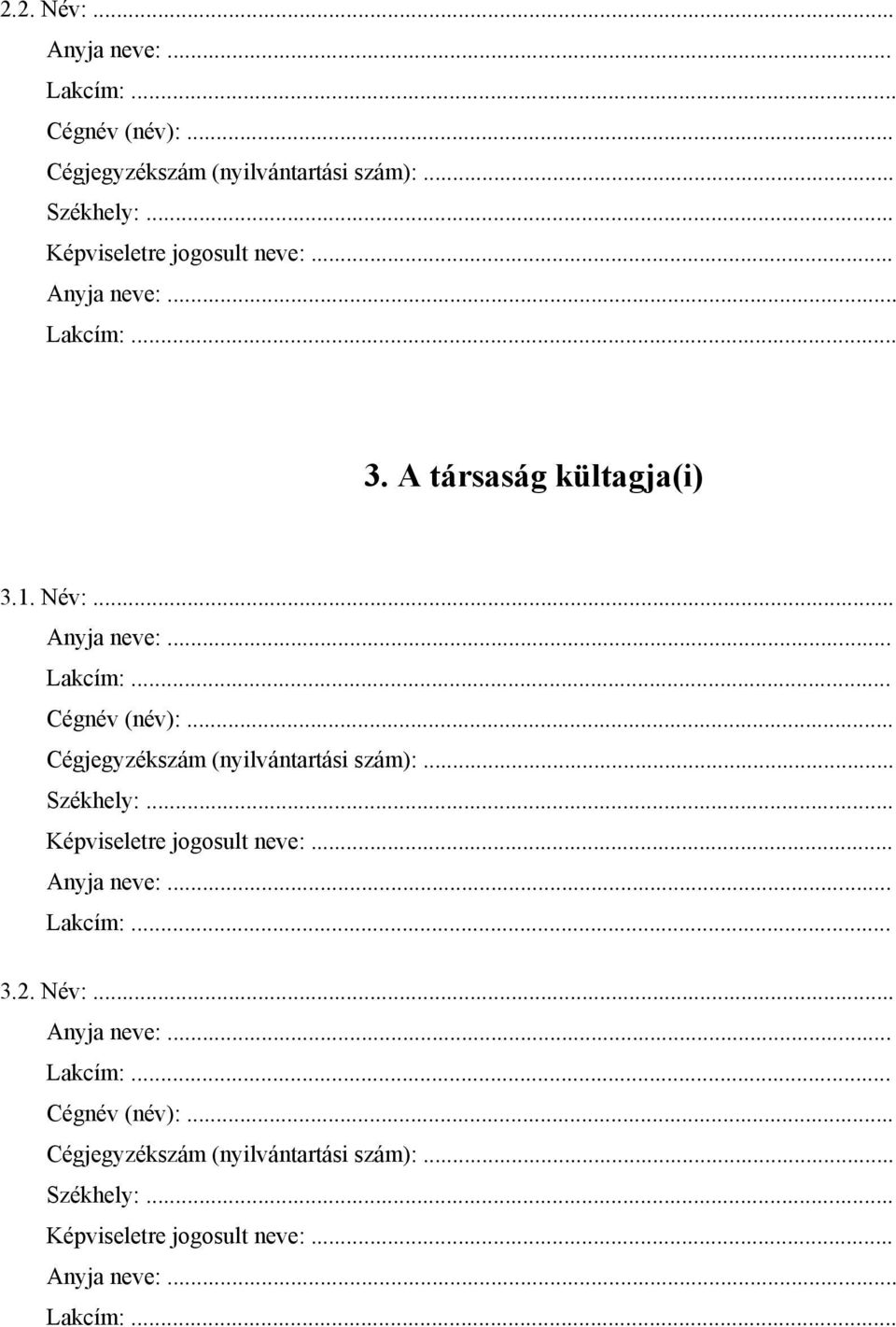 .. Cégjegyzékszám (nyilvántartási szám):... Képviseletre jogosult neve:... 3.2.