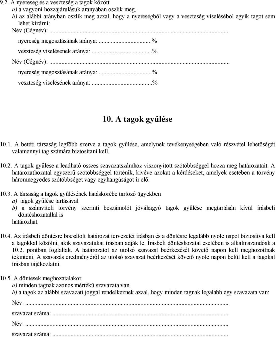 A tagok gyűlése 10.1. A betéti társaság legfőbb szerve a tagok gyűlése, amelynek tevékenységében való részvétel lehetőségét valamennyi tag számára biztosítani kell. 10.2.