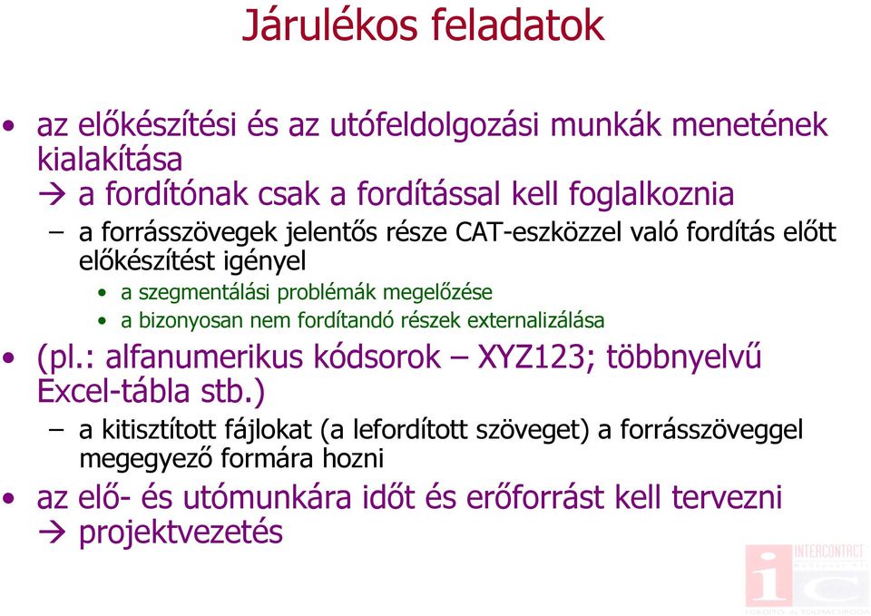 megelőzése a bizonyosan nem fordítandó részek externalizálása (pl.: alfanumerikus kódsorok XYZ123; többnyelvű Excel-tábla stb.