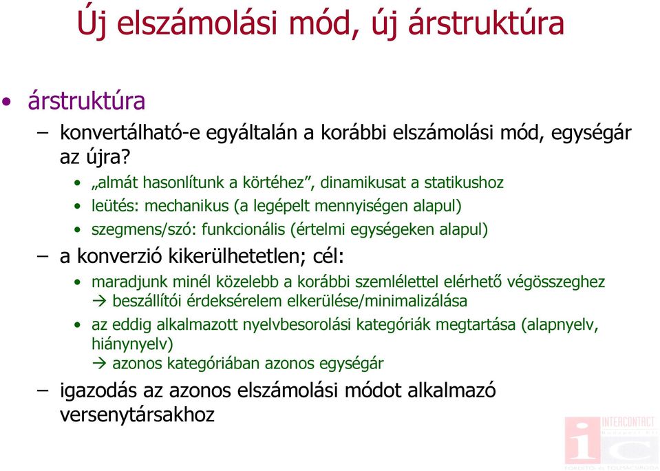 alapul) a konverzió kikerülhetetlen; cél: maradjunk minél közelebb a korábbi szemlélettel elérhető végösszeghez beszállítói érdeksérelem