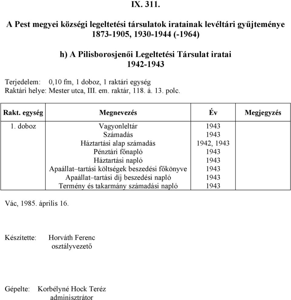 doboz Vagyonleltár Számadás Háztartási alap számadás Pénztári főnapló Háztartási napló Apaállat tartási költségek beszedési főkönyve Apaállat