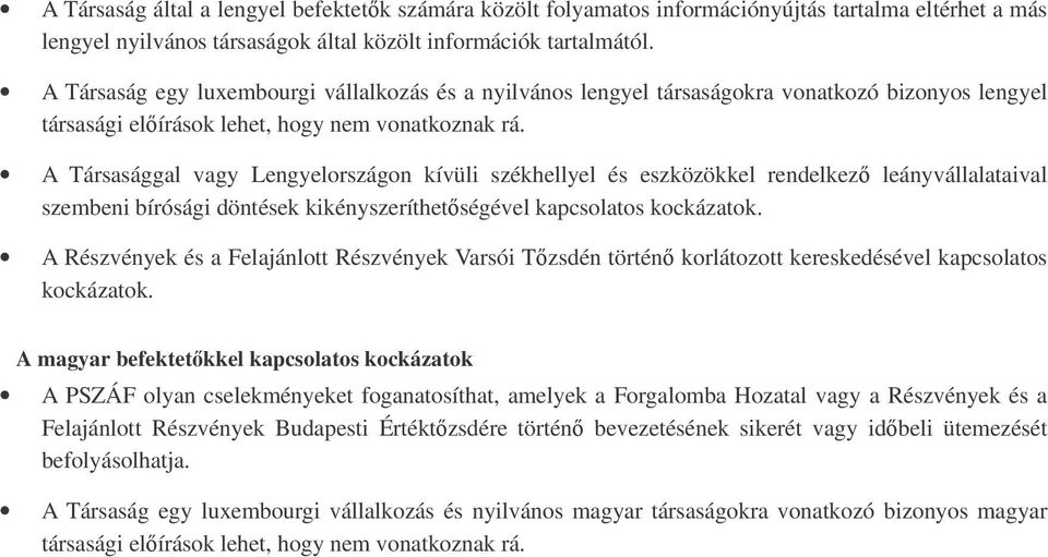 A Társasággal vagy Lengyelországon kívüli székhellyel és eszközökkel rendelkez leányvállalataival szembeni bírósági döntések kikényszeríthetségével kapcsolatos kockázatok.