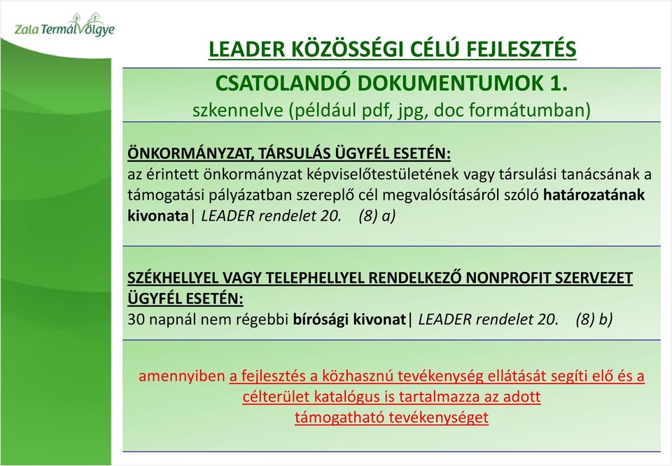 tanácsának a támogatási pályázatban szereplő cél megvalósításáról szóló határozatának kivonata LEADER rendelet 20.