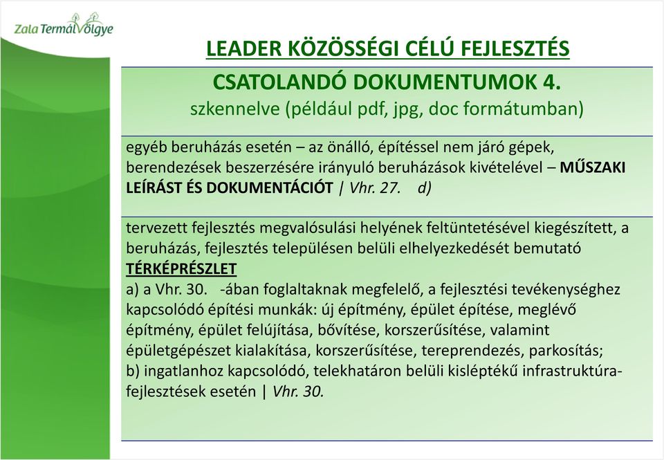 Vhr. 27. d) tervezett fejlesztés megvalósulási helyének feltüntetésével kiegészített, a beruházás, fejlesztés településen belüli elhelyezkedését bemutató TÉRKÉPRÉSZLET a) a Vhr. 30.