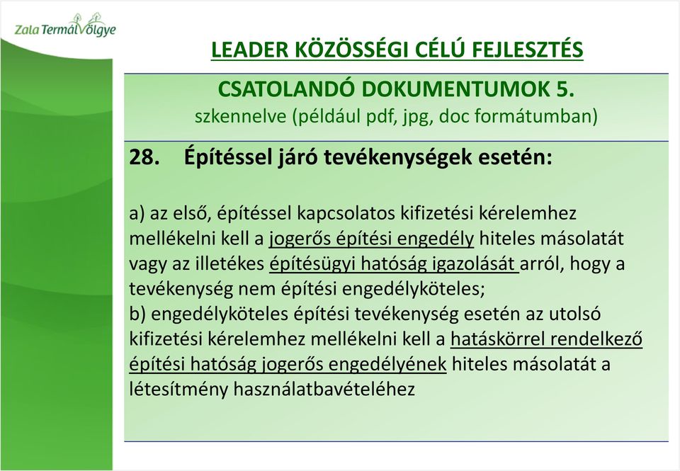 másolatát vagy az illetékes építésügyi hatóság igazolását arról, hogy a tevékenység nem építési engedélyköteles; b) engedélyköteles építési