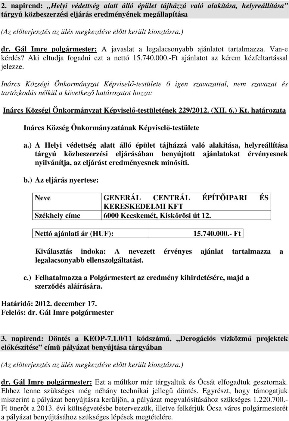 Inárcs Községi Önkormányzat Képviselő-testületének 229/2012. (XII. 6.) Kt. határozata Inárcs Község Önkormányzatának Képviselő-testülete a.