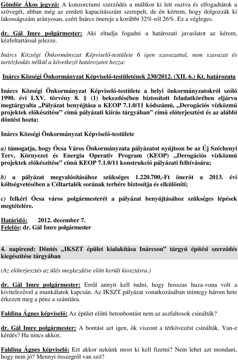 Inárcs Községi Önkormányzat Képviselő-testületének 230/2012. (XII. 6.) Kt. határozata Inárcs Községi Önkormányzat Képviselő-testülete a helyi önkormányzatokról szóló 1990. évi LXV. törvény 8.