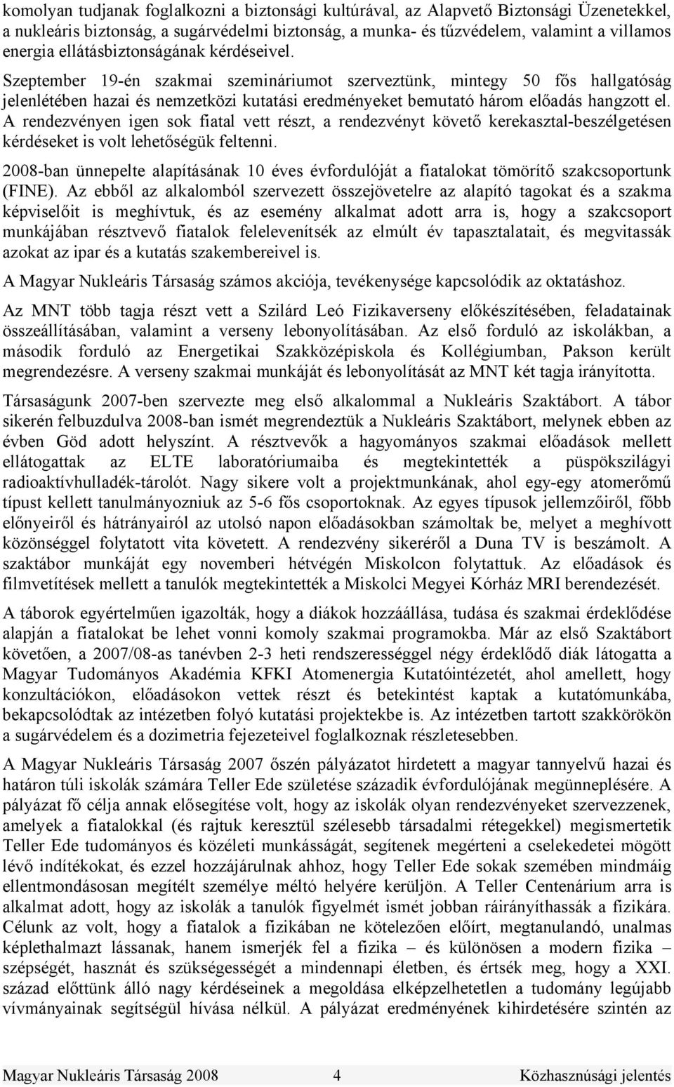 Szeptember 19-én szakmai szemináriumot szerveztünk, mintegy 50 fős hallgatóság jelenlétében hazai és nemzetközi kutatási eredményeket bemutató három előadás hangzott el.