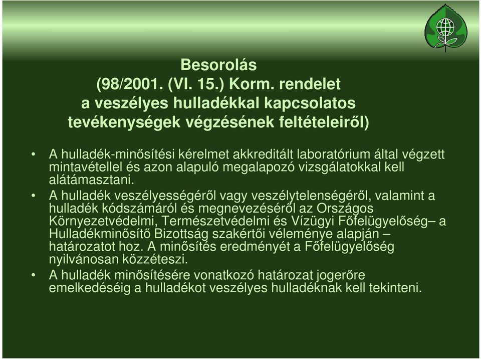 azon alapuló megalapozó vizsgálatokkal kell alátámasztani.