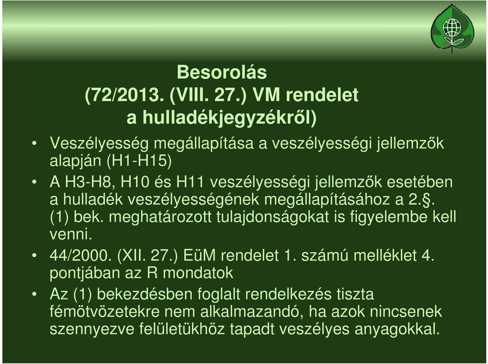 veszélyességi jellemzők esetében a hulladék veszélyességének megállapításához a 2.. (1) bek.