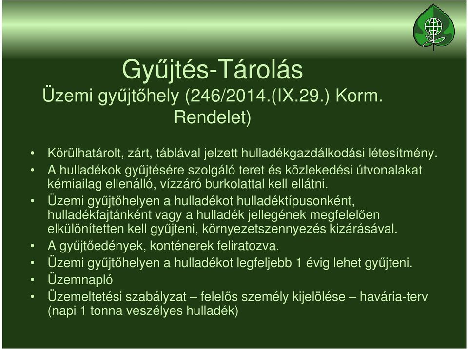 Üzemi gyűjtőhelyen a hulladékot hulladéktípusonként, hulladékfajtánként vagy a hulladék jellegének megfelelően elkülönítetten kell gyűjteni, környezetszennyezés
