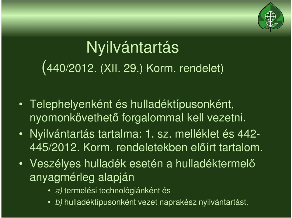 Nyilvántartás tartalma: 1. sz. melléklet és 442-445/2012. Korm. rendeletekben előírt tartalom.