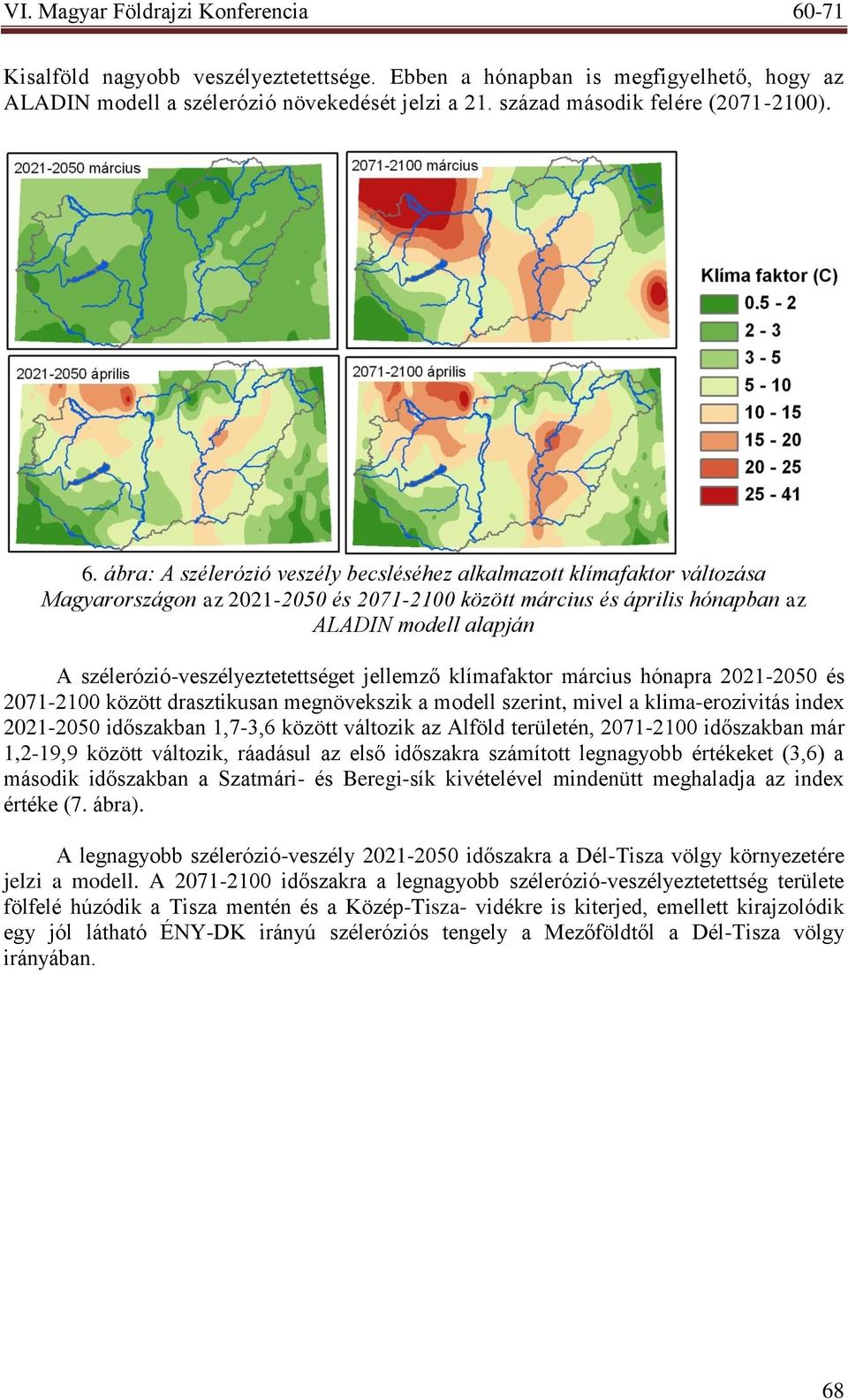 szélerózió-veszélyeztetettséget jellemző klímafaktor március hónapra 2021-2050 és 2071-2100 között drasztikusan megnövekszik a modell szerint, mivel a klima-erozivitás index 2021-2050 időszakban