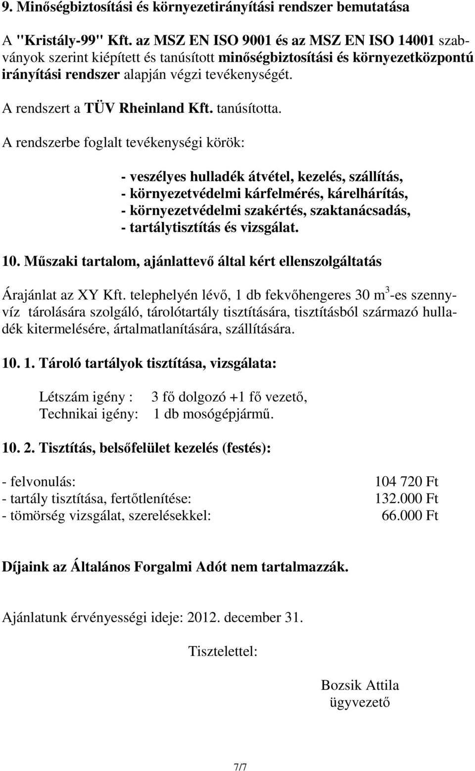 A rendszert a TÜV Rheinland Kft. tanúsította.