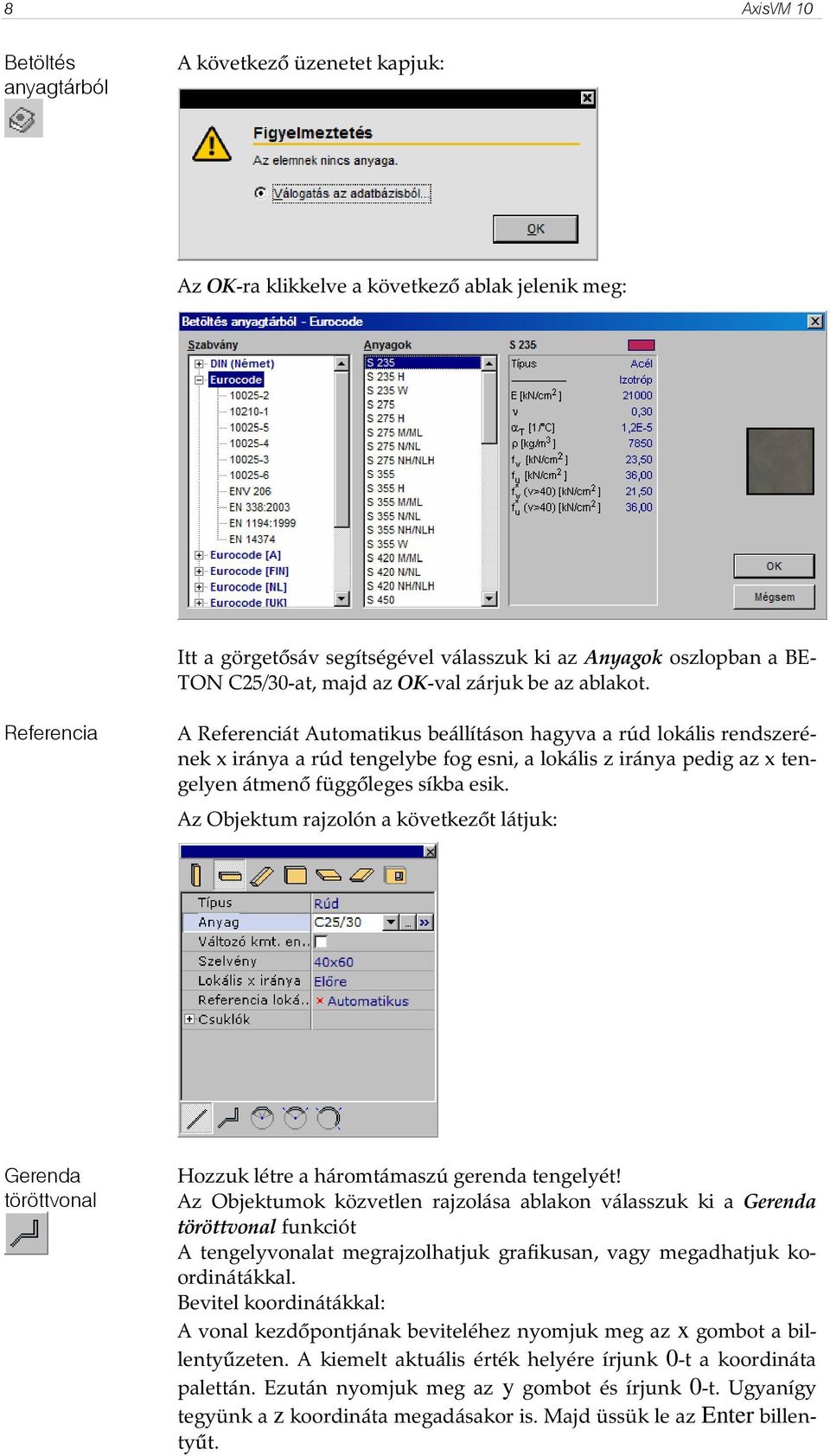 Referencia A Referenciát Automatikus beállításon hagyva a rúd lokális rendszerének x iránya a rúd tengelybe fog esni, a lokális z iránya pedig az x tengelyen átmenı függıleges síkba esik.